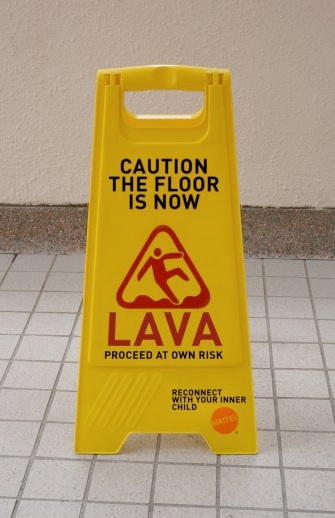 Caution The Floor Is Now Lava