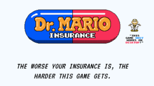 Dr. Mario, but the game's difficulty changes based on your health insurance